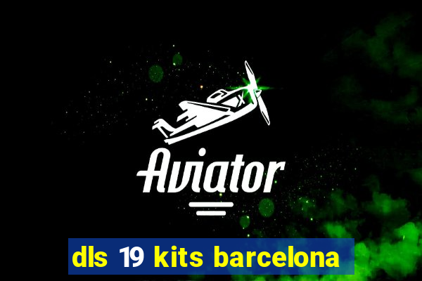 dls 19 kits barcelona